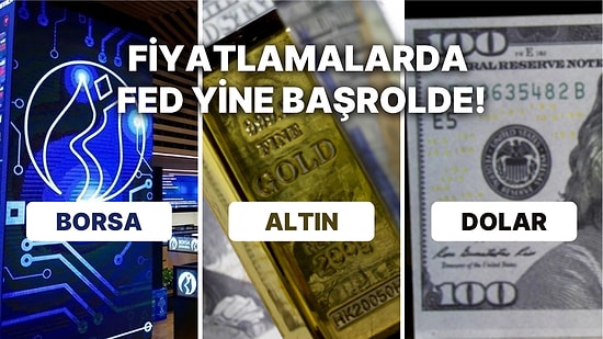 Borsada İştah Kapanmıyor! Altın ve Dolar Fed'i Beklerken, Petrol Çin'i İzliyor