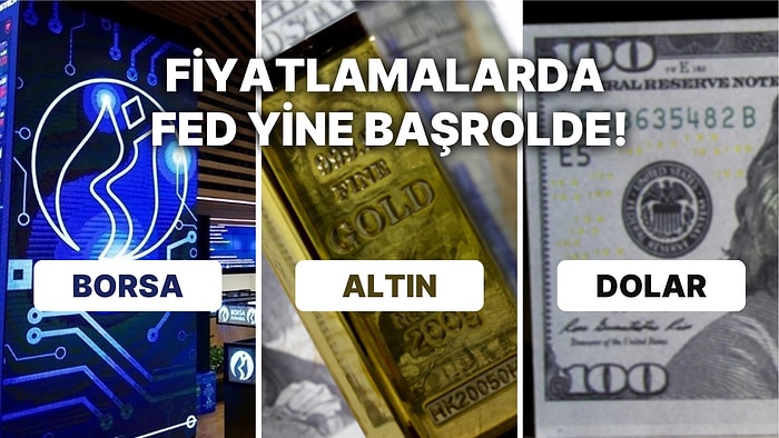 Borsada İştah Kapanmıyor! Altın ve Dolar Fed'i Beklerken, Petrol Çin'i İzliyor