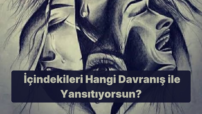 7 Soruluk Psikolojik Teste Göre İçindekileri Hangi Davranış ile Yansıtıyorsun?