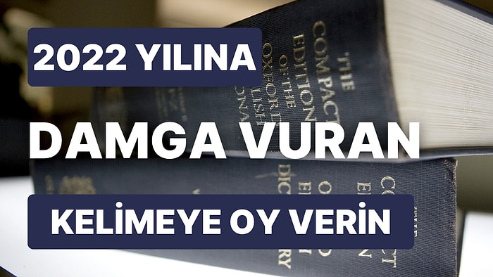 Oxford Sözlüğü Tarihte İlk Defa Yılın Kelimesini Oylayacak: Üç Kelimeden Hangisi Sizce 2022'ye Damga Vurdu?