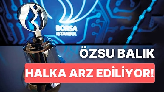 ÖZSU Balık Halka Arz Ediliyor: OZSUB Hisse Kodu ile İşlem Görecek Hissenin Halka Arz Tarihi Belli Oldu!