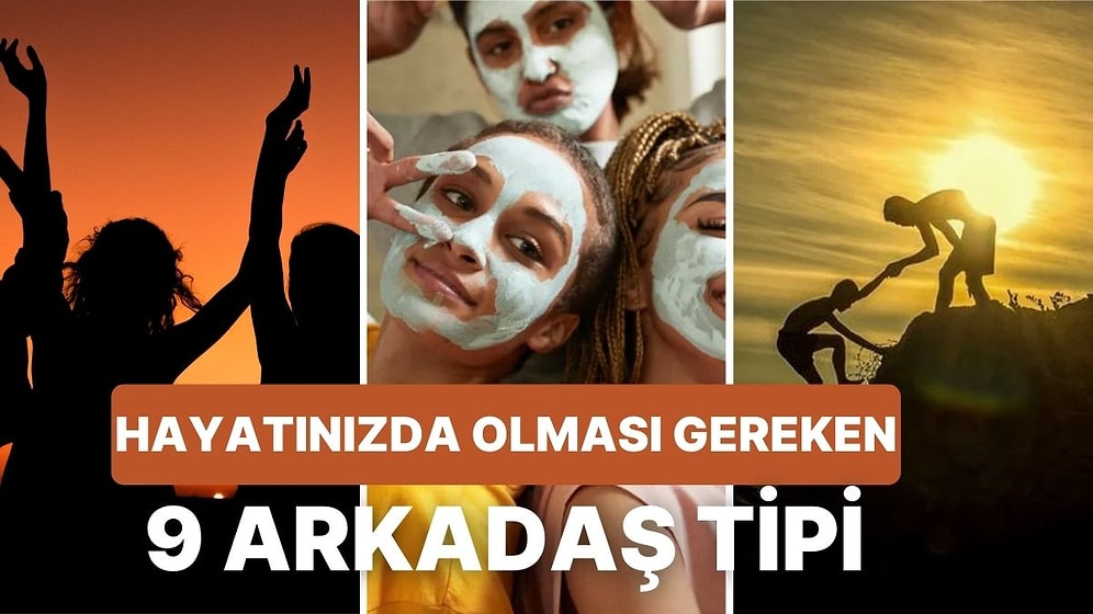 Hayatınızda Böyle Kişilere Yer Açın: Size ve Varoluş Amacınıza Değer Katan 9 Arkadaş Tipi