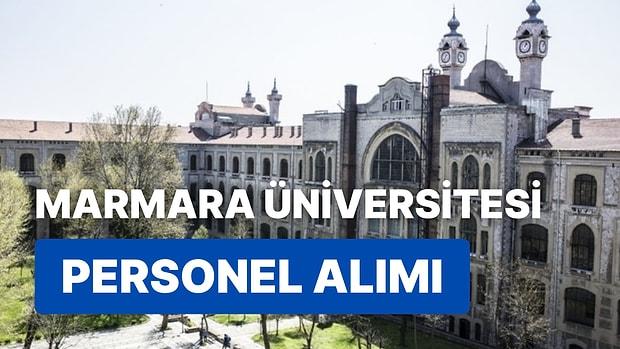 Marmara Üniversitesi 47 Sözleşmeli Personel Alacak! Nasıl Başvuru Yapılır?