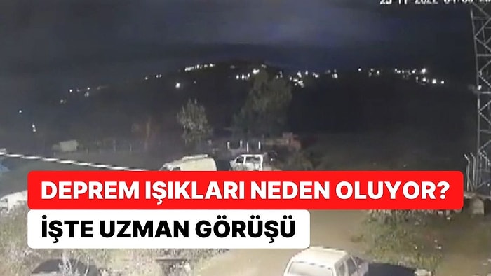 Deprem Işıkları Neden Oluyor? İşte Uzman Görüşü