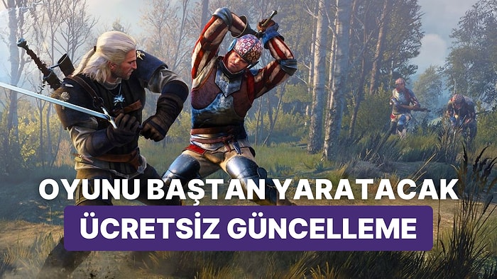 The Witcher 3'ün Ücretsiz Yeni Nesil Güncellemesinden Detaylar Paylaşıldı