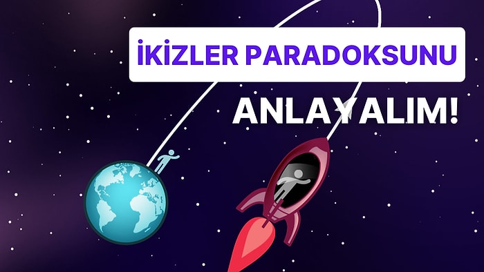 18 Madde ile Einstein'ın İzafiyet Teorisi ve İkizler Paradoksu