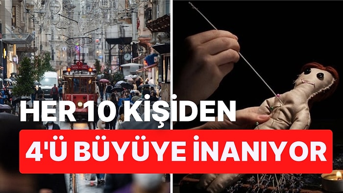 Büyüye İnananların Sayısı Dünya'da Yüzde 43 iken, Türkiye'de Yüzde 90'ı Buldu