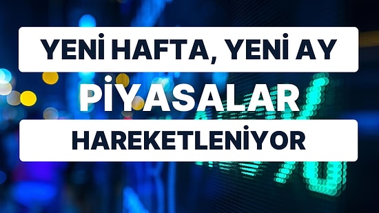 Piyasaları Kritik Verilerle Yoğun Bir Hafta Bekliyor! Yurt İçinde ve Dışında Neler İzlenecek?