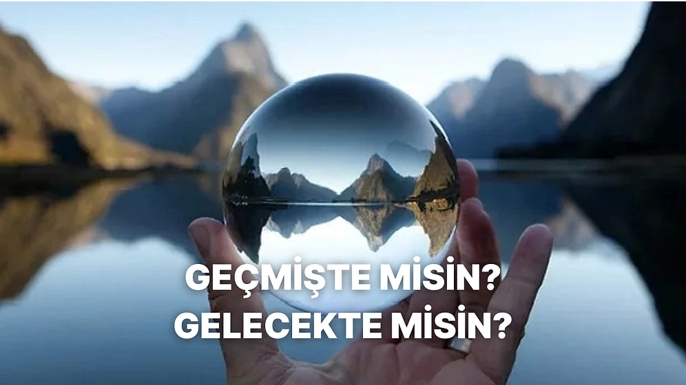 Geçmişte misin Gelecekte mi? Akışta Kalmak Bize İyi Gelir