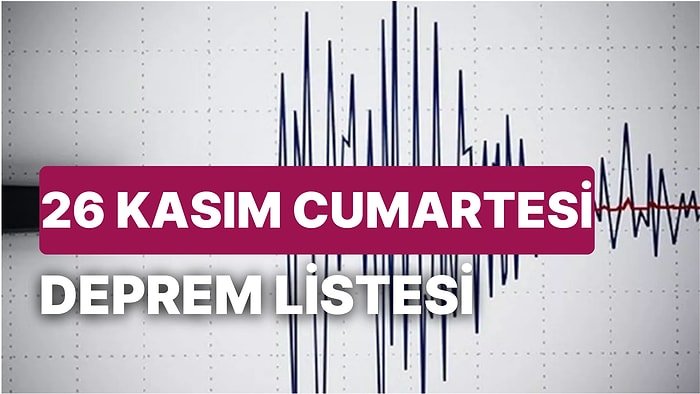 Deprem mi Oldu? 26 Kasım Cumartesi Kandilli Rasathanesi ve AFAD Son Depremler Listesi