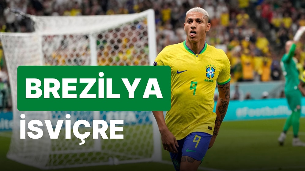 Brezilya-İsviçre Maçı Ne Zaman, Saat Kaçta? Brezilya-İsviçre Maçı Hangi Kanalda?