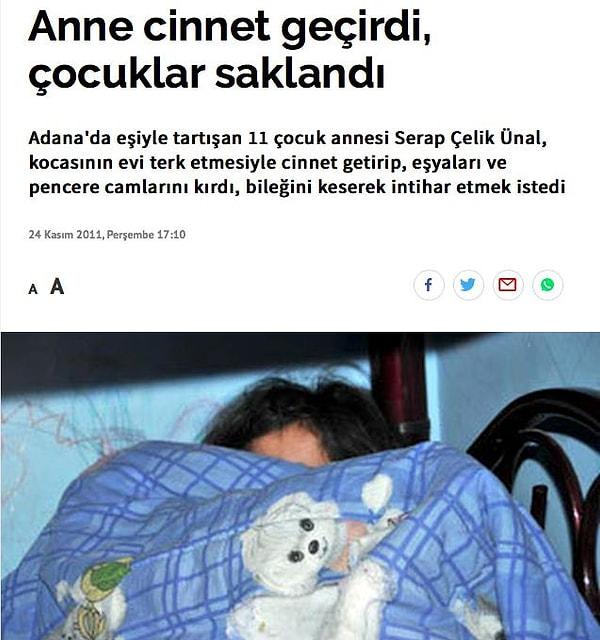 Serap Çelikünal, 2011 yılında evi terk eden eşinin ardından cinnet getirip etraftaki eşyalara ve kendisine zarar vermeye başlamış. Bunun üzerine polis ve ambulans ekipleri olay yerine gitmiş. Bu olayla ilgili de "11 çocuk annesinin cinneti" başlığı atılmış.