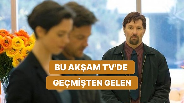 Geçmişten Gelen Filmi Ne Zaman Yayımlanacak? Geçmişten Gelen Filmi Hangi Kanalda Olacak? Saat Kaçta?