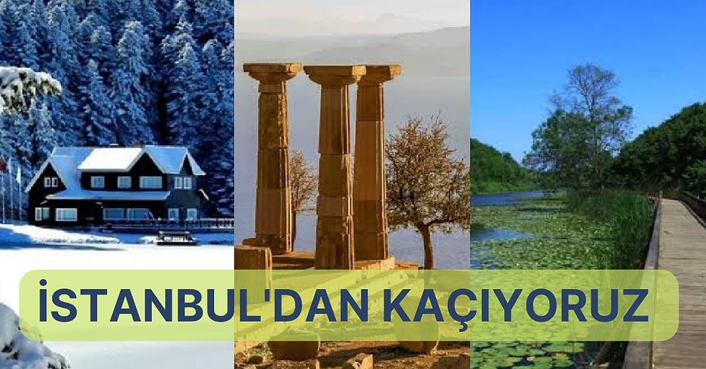 Sizi Kaçırıyoruz: İstanbul’a Yakın Gezilecek ve Görülmesi Gereken Yerler Rehberi