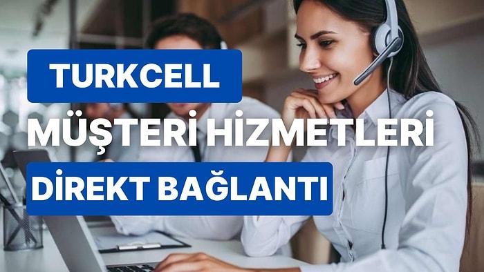 Turkcell Müşteri Hizmetleri İletişim Numarası Nedir ve Direkt Bağlanma Nasıl Yapılır?