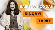 Gönüllerimize Taht Kurmuş Barış Manço'dan Soğuk Kış Günlerinde Şifayı Kapanlar İçin Mucizevi Çay Tarifi