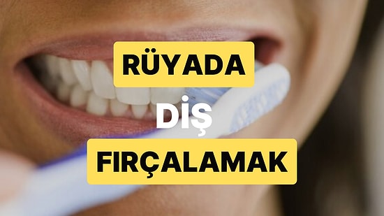 Rüyada Diş Fırçalamak: Her Konuda Kusursuz Olmaya mı Çalışıyorsunuz?