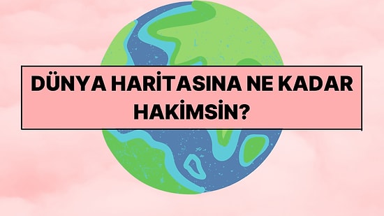 Dünya Haritasına Ne Kadar Hakimsin?