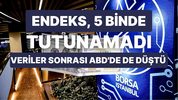 Borsa Yükselişle Açıldı Eksiye Döndü, Günü Büyük Düşüşle Kapadı! Dolar, Altın ve Petrol Birbirini İzledi