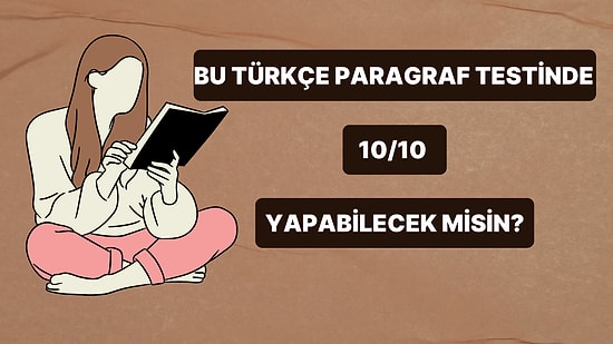 Bu Türkçe Paragraf Testinde 10/10 Yapabilecek misin?