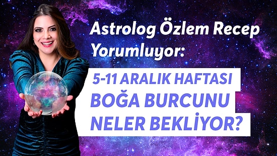 5-11 Aralık Haftası Boğa Burcunu Neler Bekliyor?