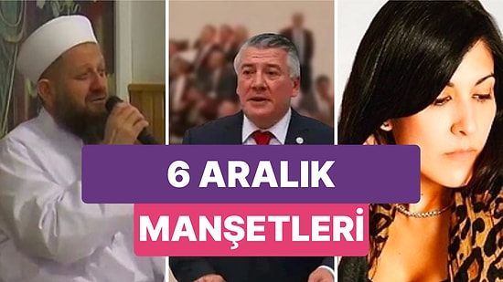Bugün Neler Yaşandı? Günün En Çok Konuşulan ve Tartışılan Haberleri (6 Aralık)