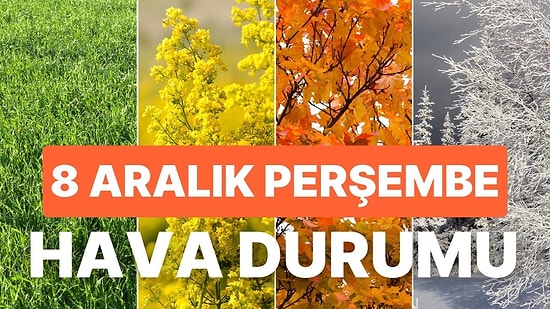 8 Aralık Perşembe Hava Durumu: Bugün Hava Nasıl Olacak? Yağmur Yağacak mı?