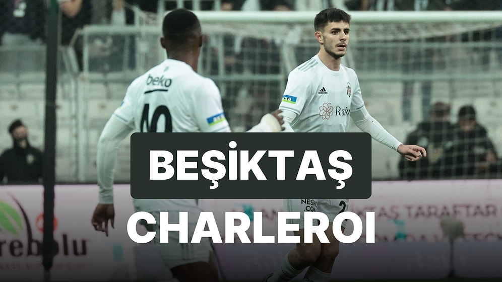 Beşiktaş-Charleroi Maçı Hangi Kanalda? Beşiktaş-Charleroi Maçı Ne Zaman, Saat Kaçta?