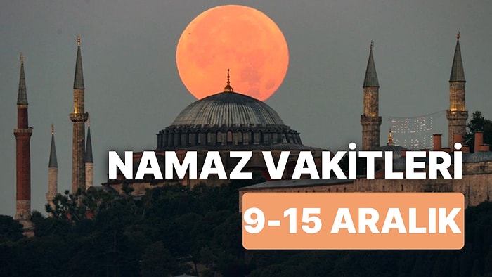 İstanbul, İzmir ve Ankara Namaz Vakitleri: Diyanet 9 - 15 Aralık Tarihlerine Ait Namaz Vakitlerini Yayınladı!