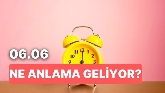 06.06 Saat Anlamı Nedir? Dengeyi Bulduğunuzda Hayatınız Değişecek!