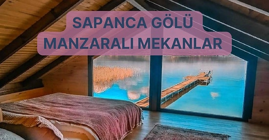 Sapanca Gölü Kenarında Konaklayabileceğiniz Otel ve Bungalov Ev Önerileri