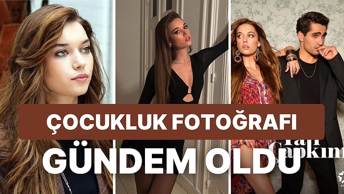 Yalı Çapkını Dizisinin Yıldızı Afra Saraçoğlu'ndan Sürpriz Sonlu Çocukluk Fotoğrafı Paylaşımı