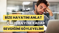 Bize Hayatını Anlat Çalışmayı Ne Kadar Sevdiğini Söyleyelim!