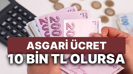 Günün Hatta Yılın Sorusu: 2023 Yılı Asgari Ücreti 10 Bin TL Olursa Ne Olur?