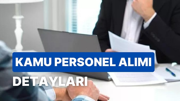 Kamuya 97 Personel Alımı Yapılacak! Hangi Kurumlar Alım Yapıyor? Başvuru Nasıl Yapılır?