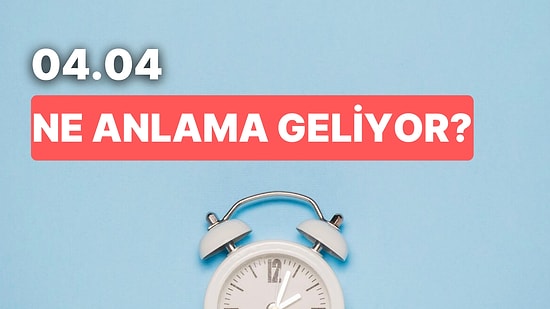 04.04 Saat Anlamı Nedir? Yalnızca Bir Adımla Hayatınızın Seyri Değişebilir!