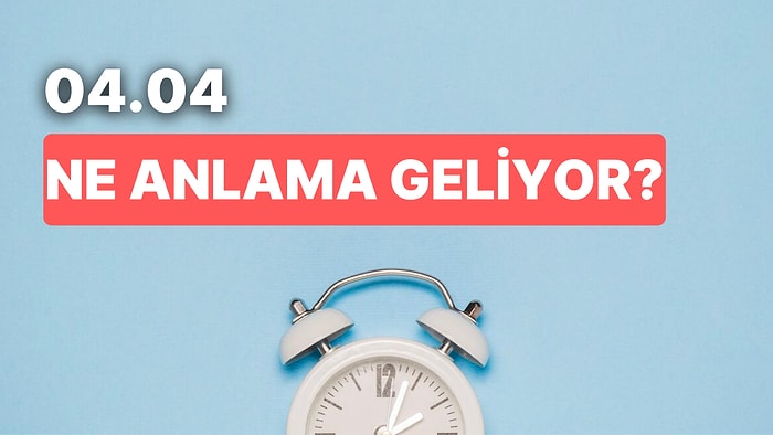 04.04 Saat Anlamı Nedir? Bir Adım Atarsanız Hayatınızın Seyri Değişecek