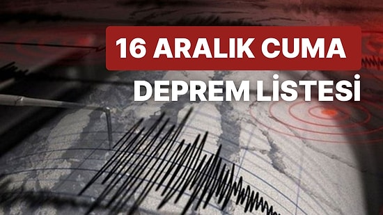 Deprem mi Oldu? Nerede Deprem Oldu? 16 Aralık Cuma AFAD ve Kandilli Rasathanesi Son Depremler Listesi