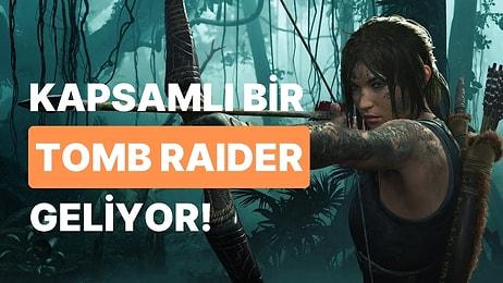 Bugüne Kadar Yapılmış En Kapsamlı Tomb Raider Oyunu Geliyor