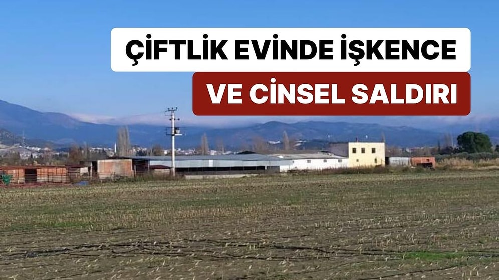 Çiftlik Evinde İşkence ve Cinsel Saldırı: 4 Kişi Tutuklandı