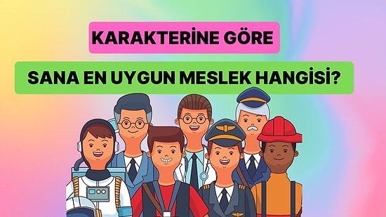 Karakterine Göre Sana En Uygun Meslek Hangisi?