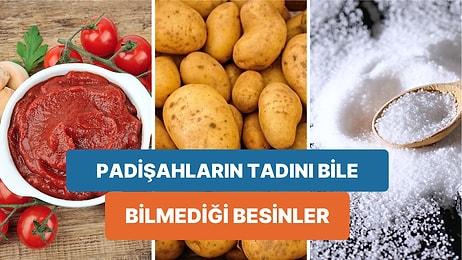 Türk Mutfağının Olmazsa Olmazı Olan Fakat Padişahların Tadını Bile Bilmediği Bu Yiyecekler Nelerdir?