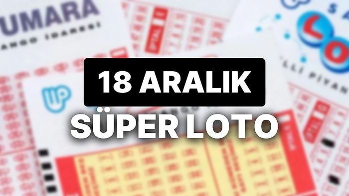 18 Aralık Süper Loto Sonuçları Açıklandı: 18 Aralık Süper Loto Sonuç Sorgulama Sayfası ve Tüm Detaylar