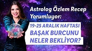 19-25 Aralık Haftası Başak Burçlarını Neler Bekliyor?