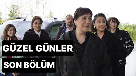 Güzel Günler 7. Bölüm Tek Parça İzleme Ekranı: Güzel Günler Son Bölüm Tek Parça Full İzle