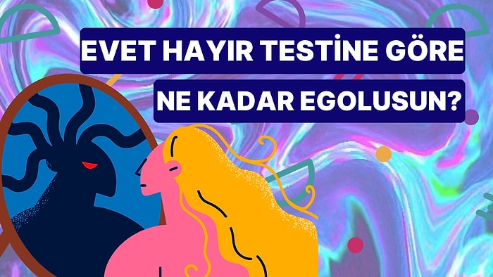 Bu Evet Hayır Testine Göre Ne Kadar Egolusun?