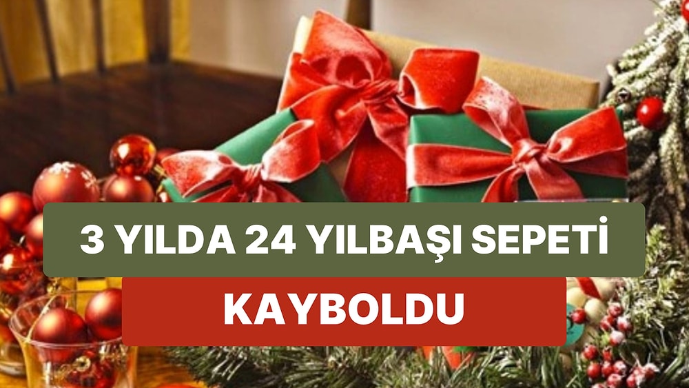 Abur Cubur Bombası Yılbaşı Sepetlerinde 3 Yılda Yaşanan Fiyat Değişimi Çok Üzecek!