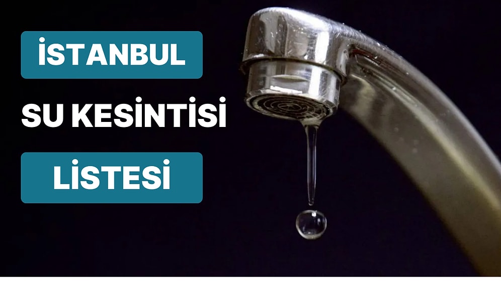21 Aralık Çarşamba Günü Hangi İlçelerde Su Kesintisi Yaşanacak? 21 Aralık Çarşamba Su Kesinti Adresleri
