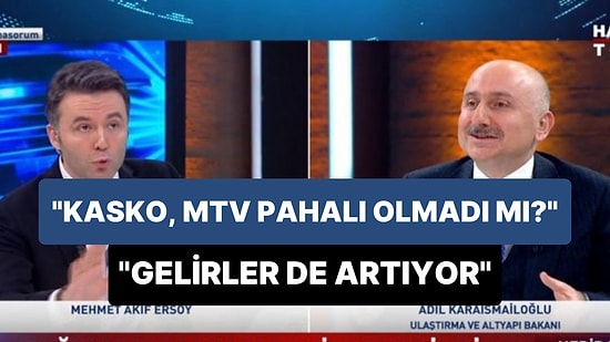 Adil Karaismailoğlu'ndan 'Kasko, MTV Pahalı Olmaya Başlamadı Mı?' Sorusuna 'Gelirler de Artıyor' Cevabı