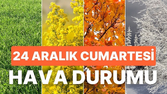 24 Aralık Cumartesi Hava Durumu: Bugün Hava Nasıl Olacak? Hafta Sonu Yağmur Yağacak mı?